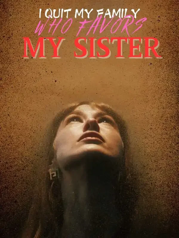 I Quit My Family Who Favors My Sister Novel Cover