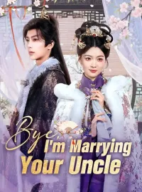 Bye, I'm Marrying Your UncleMini Series
