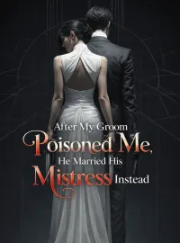 After My Groom Poisoned Me, He Married His Mistress Instead Novel Cover