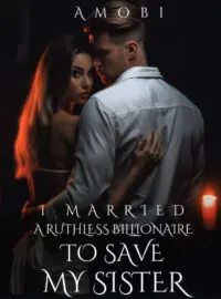 I Married A Ruthless Billionaire To Save My Sister Novel Cover