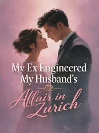 My Ex Engineered My Husband’s Affair in Zurich Novel Cover