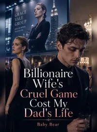 Billionaire Wife's Cruel Game Cost My Dad's Life Novel Cover