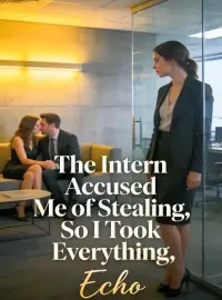 The Intern Accused Me of Stealing, So I Took Everything Novel Cover