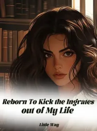 Reborn To Kick the Ingrates out of My Life