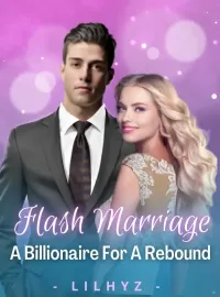 Flash Marriage: A Billionaire For A Rebound Novel Cover