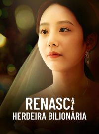 Renasci Herdeira BilionáriaDramas Curtos