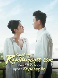 Casamento Relâmpago com Meu Ex 8 Anos Após a SeparaçãoDramas Curtos