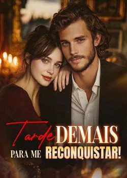 Capa do romance Tarde demais para me reconquistar!