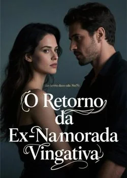 Capa do romance O Retorno da Ex-Namorada Vingativa
