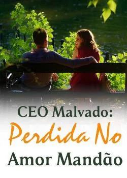 Capa do romance CEO Malvado: Perdida No Amor Mandão