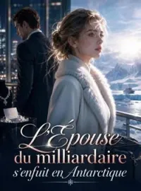 Couverture du roman L'Épouse du milliardaire s'enfuit en Antarctique