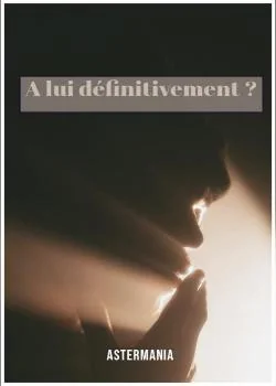 Couverture du roman A lui définitivement ?