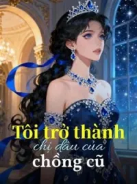 Bìa tiểu thuyết Tôi trở thành chị dâu của chồng cũ