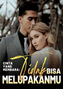 Cinta yang Membara: Tidak Bisa Melupakanmu