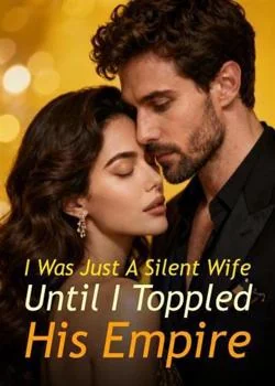 I Was Just A Silent Wife, Until I Toppled His Empire Novel Cover