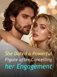 She Dated a Powerful Figure after Cancelling her Engagement Novel Cover