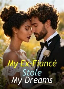 My Ex-Fiancé Stole My Dreams Novel Cover