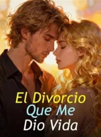 Portada de la novela El Divorcio Que Me Dio Vida