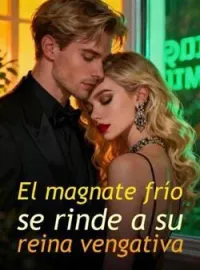 Portada de la novela El magnate frío se rinde a su reina vengativa