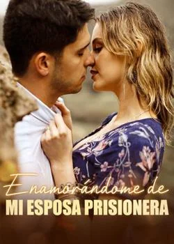 Portada de la novela Enamorándome de mi esposa prisionera