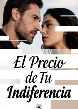 Portada de la novela El Precio de Tu Indiferencia