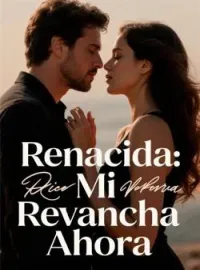 Portada de la novela Renacida: Mi Revancha Ahora