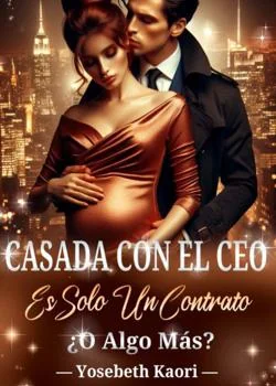 Portada de la novela Casada Con El CEO. Es Solo Un Contrato ¿O Algo Más?