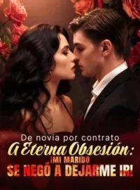 Portada de la novela De novia por contrato a eterna obsesión: ¡mi marido se negó a dejarme ir!