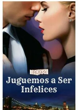 Portada de la novela Juguemos a Ser Infelices