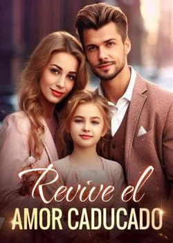 Portada de la novela Revive el amor caducado