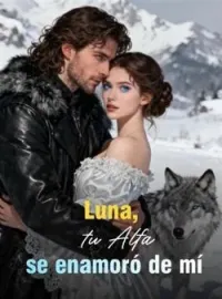 Portada de la novela Luna, tu Alfa se enamoró de mí