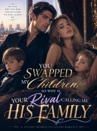 You Swapped My Children, So Why Is Your Rival Calling Me His Family Novel Cover