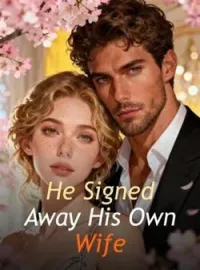 He Signed Away His Own WifeShort Dramas