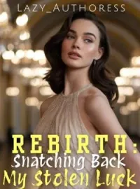 Rebirth: Snatching Back My Stolen Luck Short Dramas