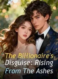 The Billionaire's Disguise: Rising From The Ashes