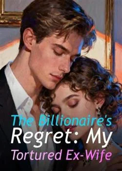 The Billionaire's Regret: My Tortured Ex-Wife Novel Cover