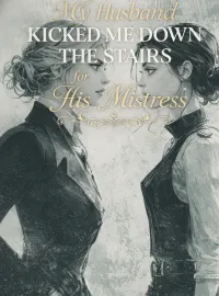 My Husband Kicked Me Down the Stairs for His Mistress Novel Cover