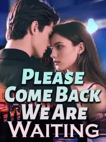 Please Come Back, We Are Waiting