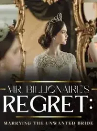 Mr. Billionaire’s Regret: Marrying the Unwanted Bride Novel Cover