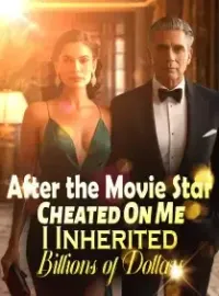 After the Movie Star Cheated On Me, I Inherited Billions of Dollars Novel Cover