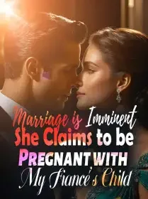 Marriage is Imminent: She Claims to be Pregnant with My Fiancé's Child Novel Cover