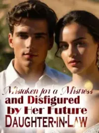 Mistaken for a Mistress and Disfigured by Her Future Daughter-in-Law Novel Cover