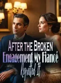 After the Broken Engagement, My Fiancé Regretted It Novel Cover