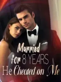 Married for 8 Years, He Cheated on Me Novel Cover