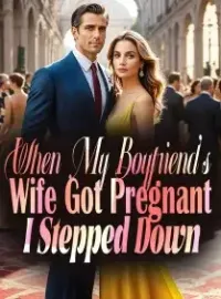 When My Boyfriend's Wife Got Pregnant, I Stepped Down Novel Cover