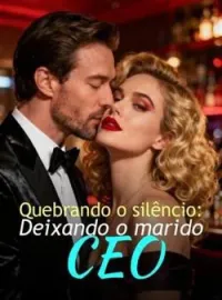 Capa do romance Quebrando o silêncio: Deixando o marido CEO