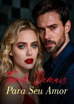 Capa do romance Tarde Demais Para Seu Amor