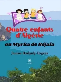 Couverture du roman Quatre enfants d'Algérie ou Myrka de Béjaïa
