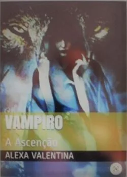 Capa do romance Série Legados Eternos Vampiro A Ascensão