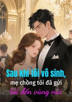 Bìa tiểu thuyết Sau khi tôi vô sinh, mẹ chồng tôi đã gửi tôi đến vùng núi
